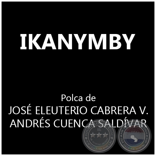 IKANYMBY - Polca de JOSÉ ELEUTERIO CABRERA V. y ANDRÉS CUENCA SALDÍVAR
